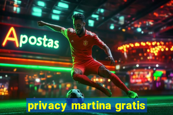 privacy martina gratis